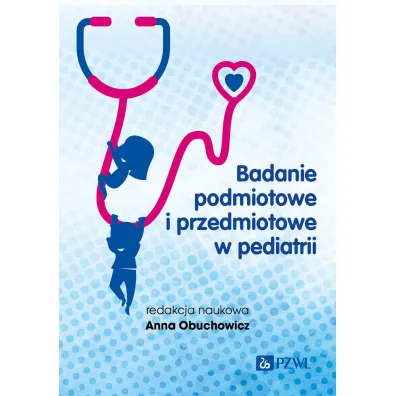 Badanie podmiotowe i przedmiotowe w pediatrii - Anna Obuchowicz
