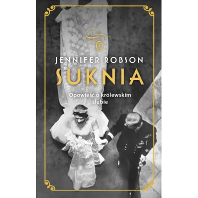 Suknia. Opowie�� o kr�lewskim �lubie - Jennifer Robson