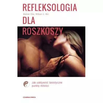 Refleksologia dla rozkoszy - William U. Wei, Mantak Chia