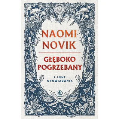 G��boko pogrzebany i inne opowiadania (barwione brzegi) - Naomi Novik