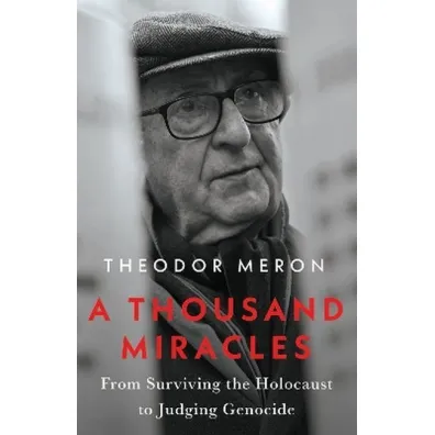 A Thousand Miracles: From Surviving the Holocaust to Judging Genocide - Theodor Meron