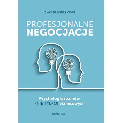 Profesjonalne negocjacje. Psychologia rozm�w (nie tylko) biznesowych - Pawe� Kowalewski