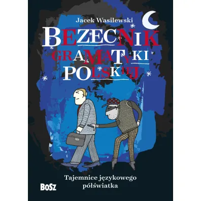 Bezecnik gramatyki polskiej. Tajemnice j�zykowego p�wiatka - Jacek Wasilewski