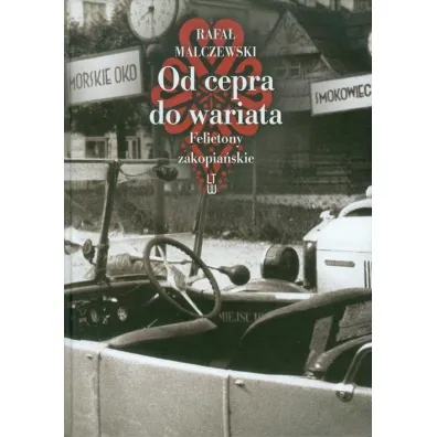 Od cepra do wariata. Felietony zakopia�skie - Rafa� Malczewski