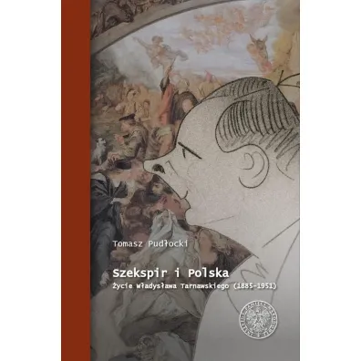 Szekspir i Polska. �ycie W�adys�awa Tarnawskiego - Tomasz Pud�ocki