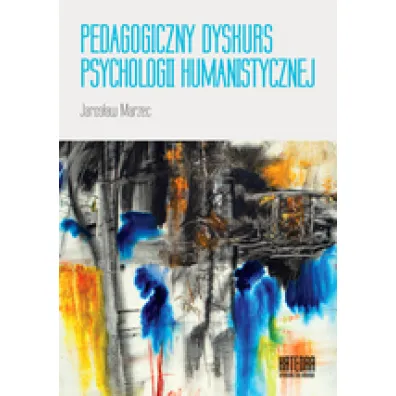 Pedagogiczny dyskurs psychologii humanistycznej - Jaros�aw  Marzec