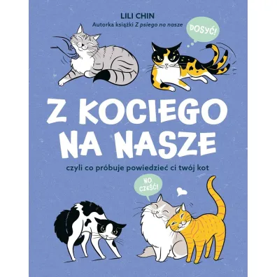 Z kociego na nasze czyli co pr�buje powiedzie� ci tw�j kot - Lili Chin