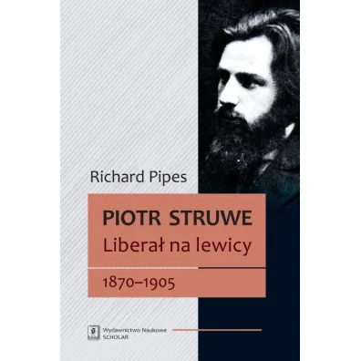 Piotr Struwe. Libera� na lewicy 18701905 - Richard Pipes