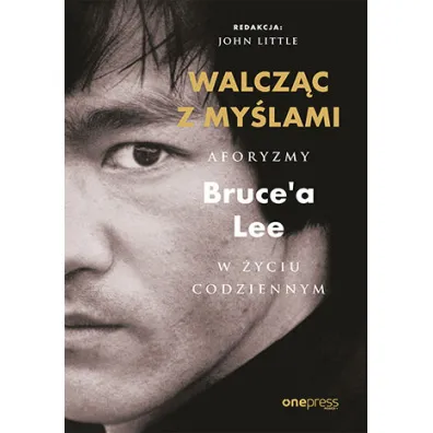 Walcz�c z my�lami. Aforyzmy Bruce'a Lee w �yciu codziennym - Lee Bruce, John Little
