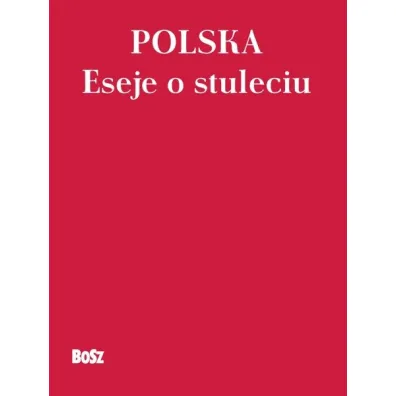 Polska. Eseje o stuleciu - Andrzej Romanowski