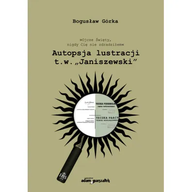 Autopsja lustracji - Bogus�aw G�rka