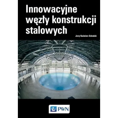 Innowacyjne w�z�y konstrukcji stalowych - Jerzy Kazimierz  Szlendak