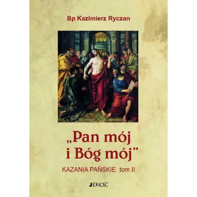 Pan m�j i B�g m�j. Kazania Pa�skie T.2 - Kazimierz Ryczan