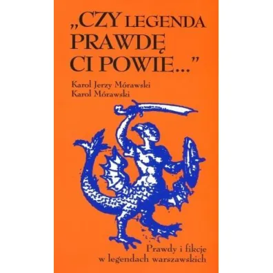 Czy legenda prawd� Ci powie - Karol Jerzy M�rawski