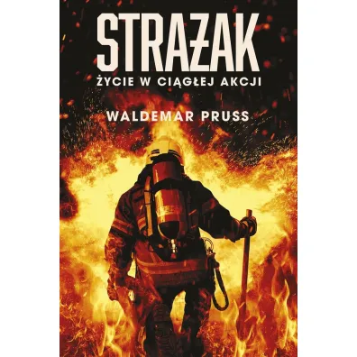 Stra�ak. �ycie w ci�g�ej akcji - Waldemar  Pruss