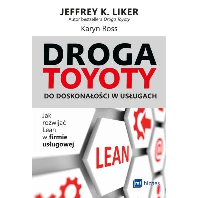 Droga Toyoty do doskona�o�ci w us�ugach. Jak rozwija� Lean w firmie us�ugowej - Jeffrey K. Liker