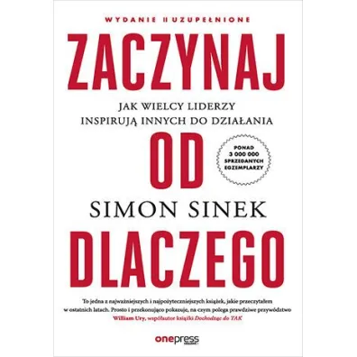 Zaczynaj od DLACZEGO. Jak wielcy liderzy inspiruj� innych do dzia�ania (wydanie 2 uzupe�nione) - Simon Sinek