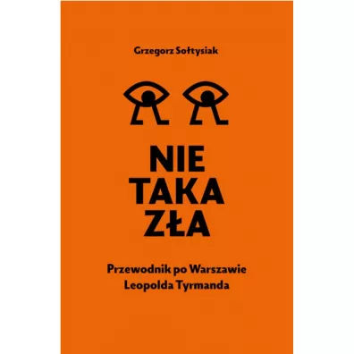 Nie taka z�a. Przewodnik po Warszawie Leopolda Tyrmanda - Grzegorz So�tysiak
