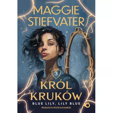 Blue Lily, Lily Blue. Kr�l kruk�w. Tom 3 - Maggie Stiefvater