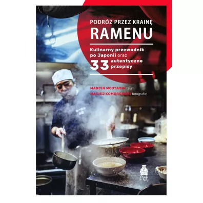 Podr� przez krain� ramenu. Kulinarny przewodnik po Japonii oraz 33 autentyczne przepisy