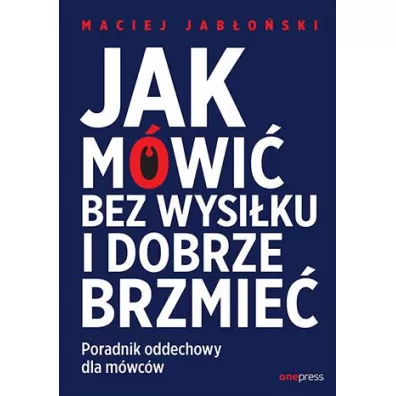 Jak m�wi� bez wysi�ku i dobrze brzmie�. Poradnik oddechowy dla m�wc�w - Maciej Jab�o�ski