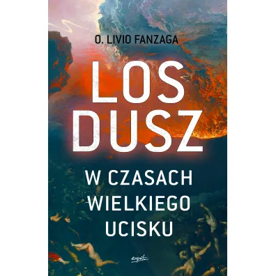 Los dusz w czasach wielkiego ucisku - Livio Fanzaga