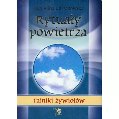 Tajniki �ywio��w. Rytua�y powietrza - Alla Alicja Chrzanowska