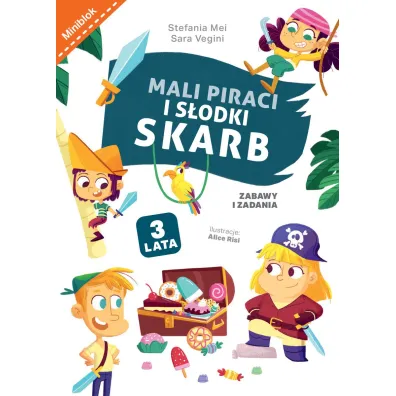 Mali piraci i s�odki skarb. Zabawy i zadania - Alice  Risi Ilustr, Sara  Vegini, Stefania  Mei