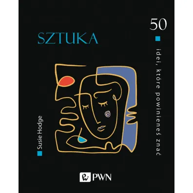50 idei, kt�re powiniene� zna�. Sztuka - Susie Hodge
