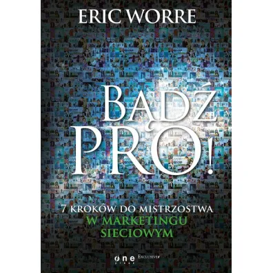 B�d� pro! 7 krok�w do mistrzostwa w marketingu sieciowym - Eric Worre