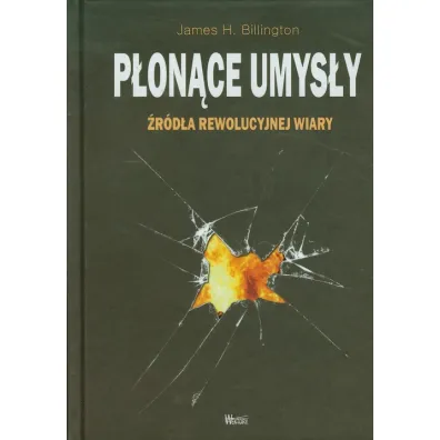 P�on�ce umys�y. �r�d�a rewolucyjnej wiary - James Billington, James H Billington