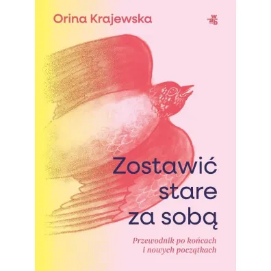 Zostawi� stare za sob�. Przewodnik po ko�cach i nowych pocz�tkach - Orina Krajewska