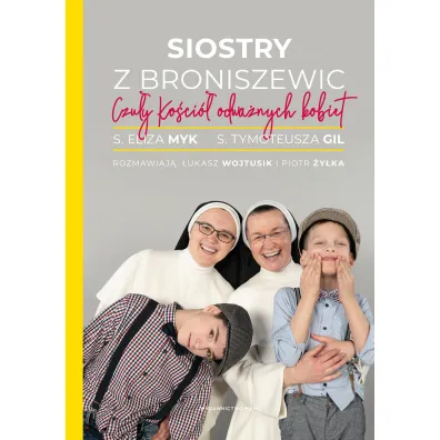 Siostry z Broniszewic. Czu�y Ko�ci� odwa�nych kobiet