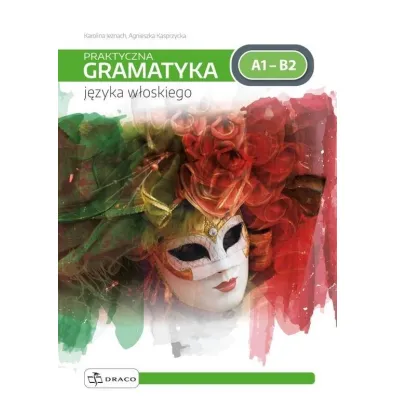 Praktyczna gramatyka j�zyka w�oskiego. Poziom A1-B2 - Karolina Jeznach, Agnieszka Kasprzycka