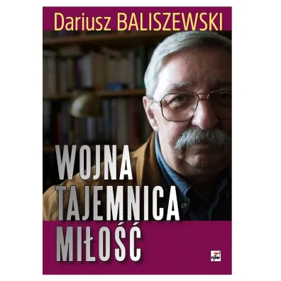 Wojna, tajemnica, mi�o�� - Dariusz Baliszewski
