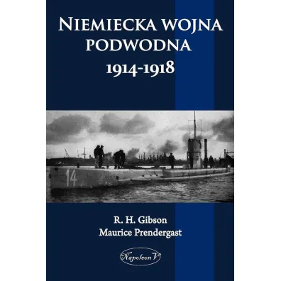 Niemiecka wojna podwodna 1914-1918 - G H Gibson, Maurice  Prendergast
