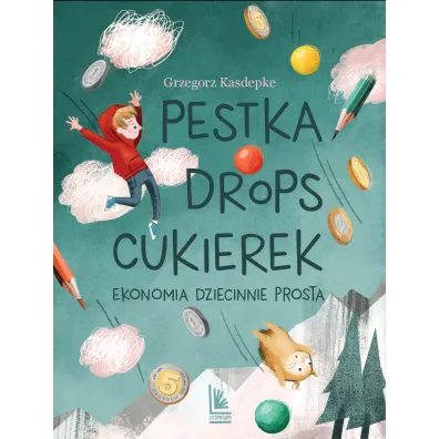 Pestka, drops, cukierek. Ekonomia dziecinnie prosta - Grzegorz Kasdepke