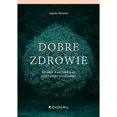 Dobre zdrowie. Zdrowie z perspektywy psychologii - Jagoda  R�ycka