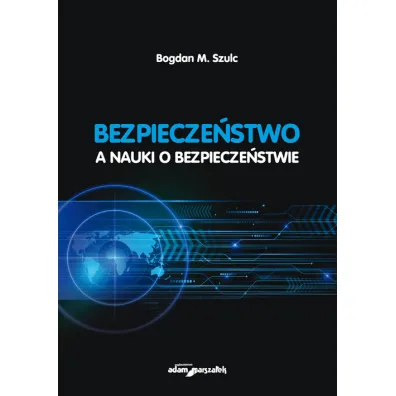 Bezpiecze�stwo a nauki o bezpiecze�stwie - Bogdan M Szulc