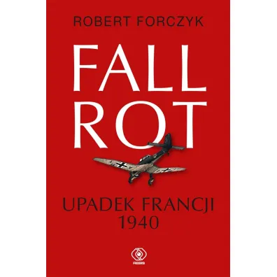 Fall Rot. Upadek Francji 1940 - Jan Szkudli�ski, Robert Forczyk