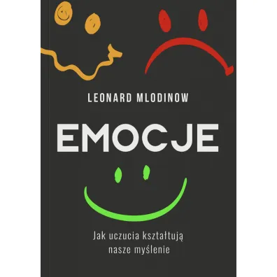 Emocje. Jak uczucia kszta�tuj� nasze my�lenie - Leonard Mlodinow