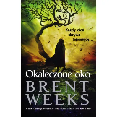 Okaleczone oko. Powiernik �wiat�a. Tom 3 - Brent Weeks
