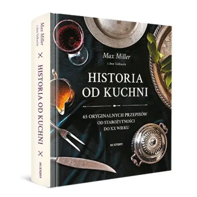 Historia od kuchni. 65 oryginalnych przepis�w od staro�ytno�ci do XX wieku
