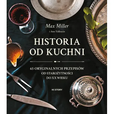 Historia od kuchni. 65 oryginalnych przepis�w od staro�ytno�ci do XX wieku