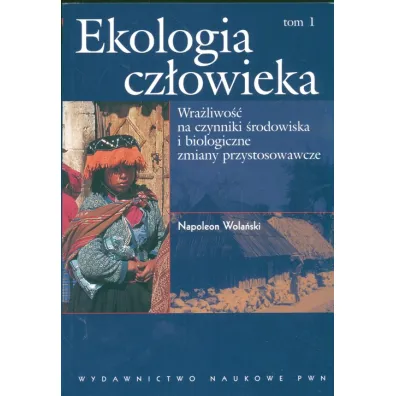 Ekologia cz�owieka. Wra�liwo�� na czynniki �rodowiska i bilogiczne zmiany przystosowawcze. Tom 1 - Napoleon Wola�ski