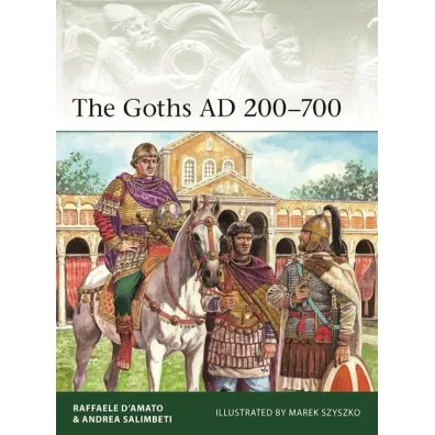 The Goths AD 200-700 - Raffaele D'Amato, Andrea Salimbeti
