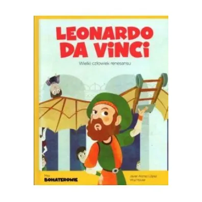 Leonardo da Vinci. Wielki cz�owiek renesansu. Moi bohaterowie