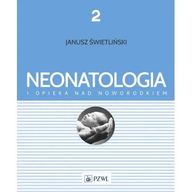 Neonatologia i opieka nad noworodkiem. Tom 2 - Janusz �wietli�ski
