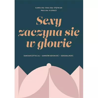 Sexy zaczyna si w gowie - Paulina Klepacz, Karolina Cwalina-Stpniak