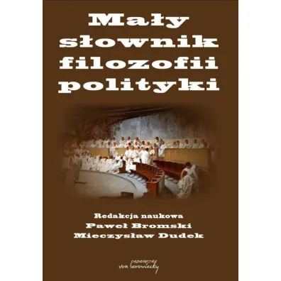 Ma�y s�ownik filozofii polityki - Mieczys�aw Dudek, Red Pawe�  Bromski